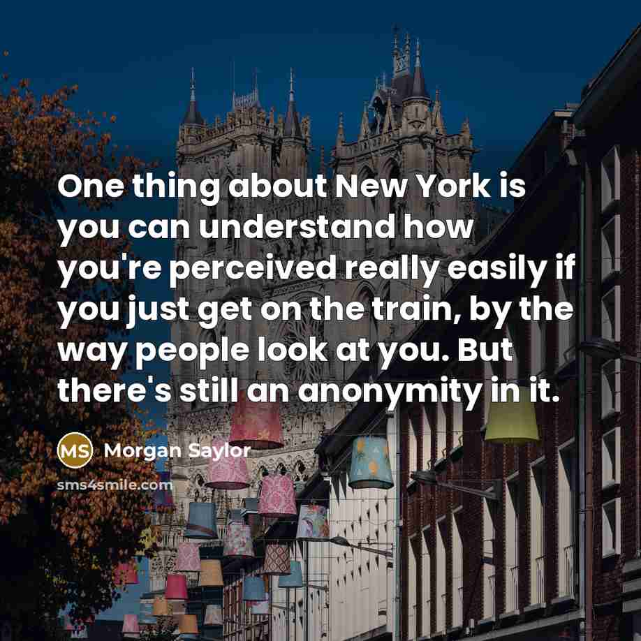 “One thing about New York is you can understand how…” quote by Morgan Saylor