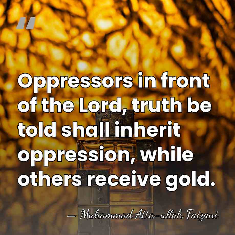 Oppressors in front of the Lord, truth be told shall inherit oppression,&hellip; - Muhammad Atta-ullah Faizani