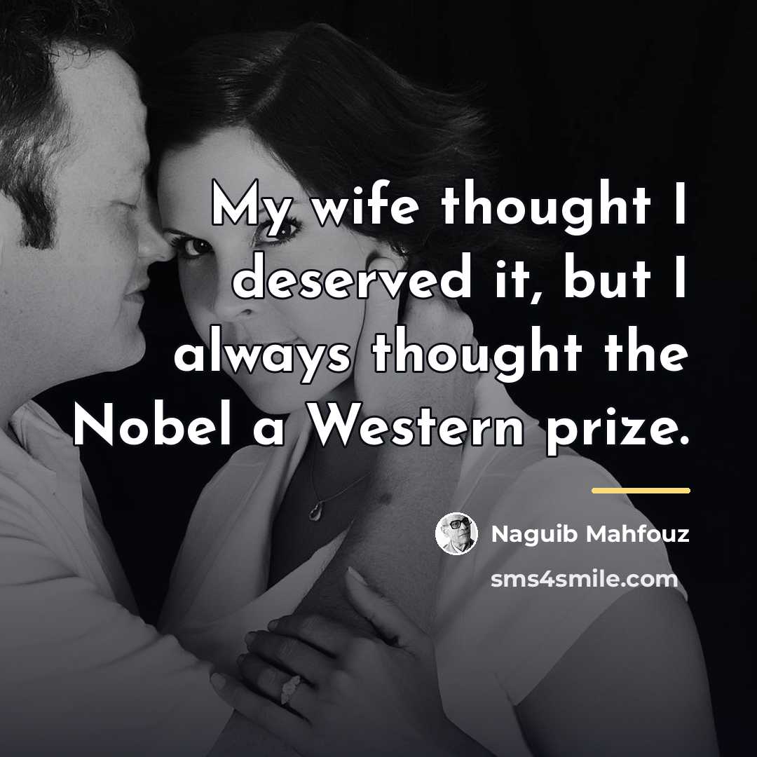 “My wife thought I deserved it, but I always thought…” quote by Naguib Mahfouz