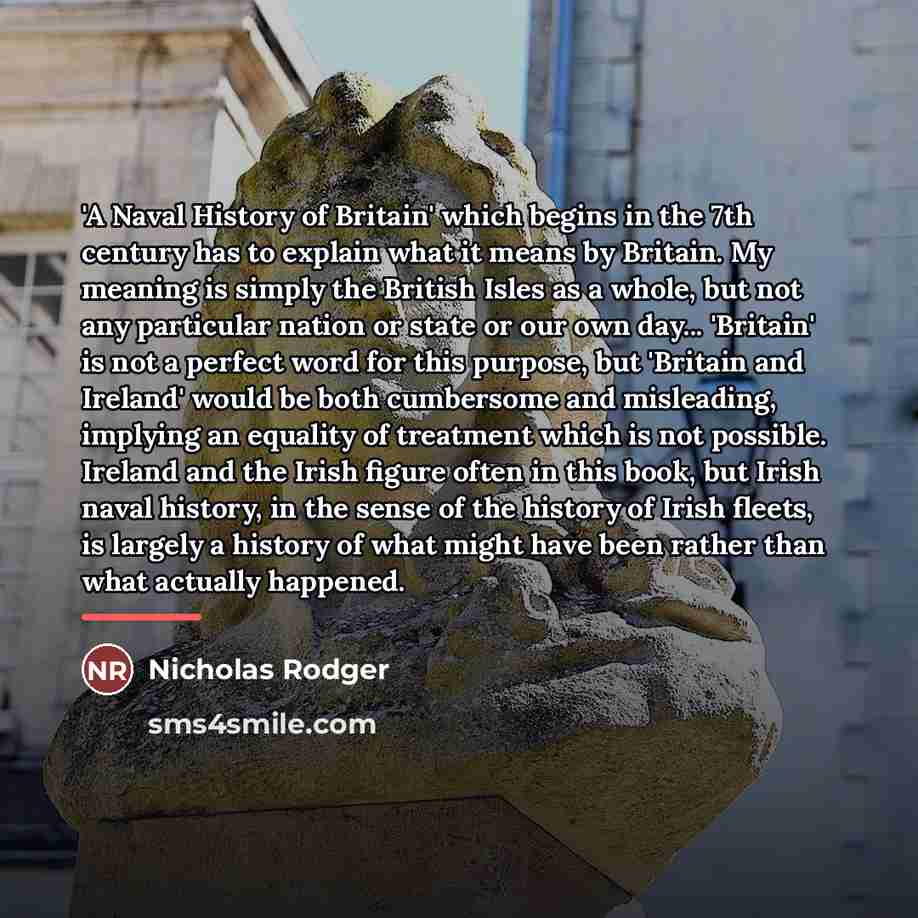 “'A Naval History of Britain' which begins in the 7th…” quote by Nicholas Rodger