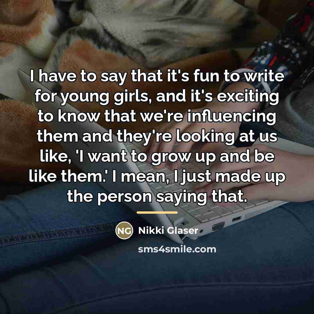 “I have to say that it's fun to write for…” quote by Nikki Glaser