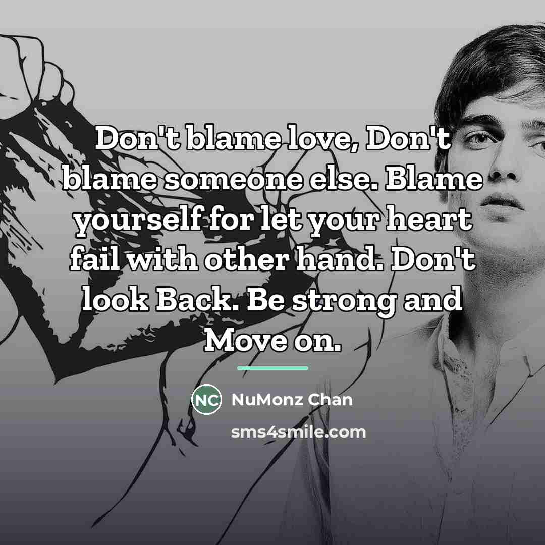“Don't blame love, Don't blame someone else. Blame yourself for…” quote by NuMonz Chan