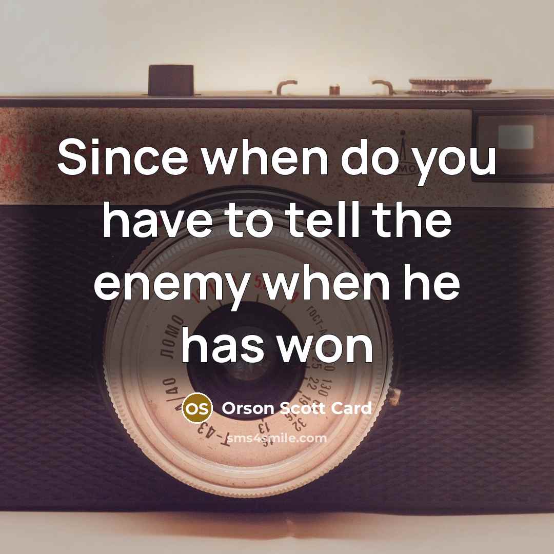 “Since when do you have to tell the enemy when…” quote by Orson Scott Card