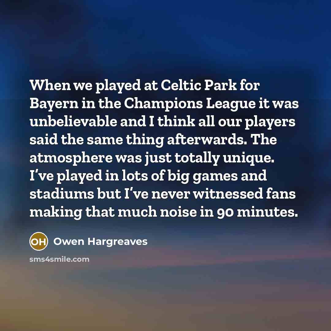 “When we played at Celtic Park for Bayern in the…” quote by Owen Hargreaves