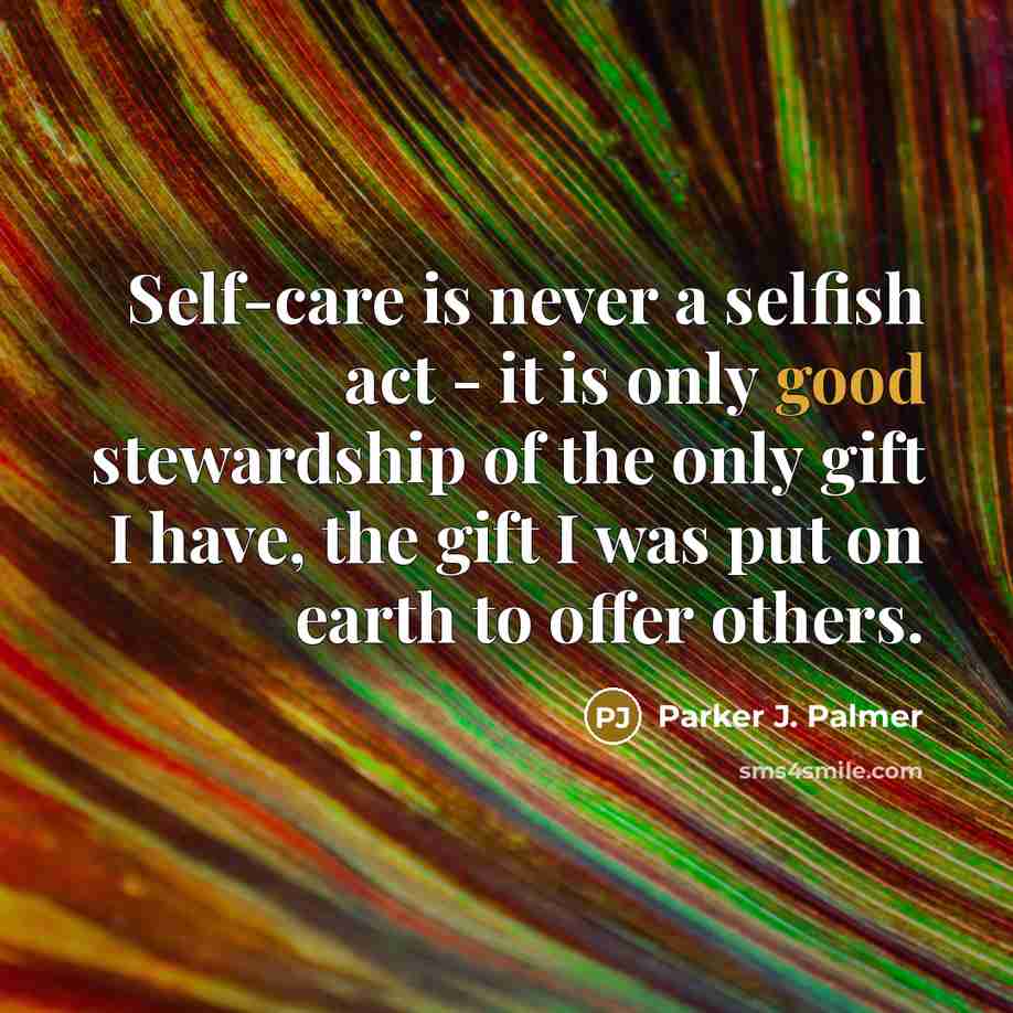 “Self-care is never a selfish act - it is only…” quote by Parker J. Palmer