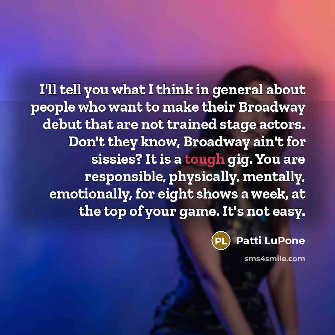 “I'll tell you what I think in general about people…” quote by Patti LuPone