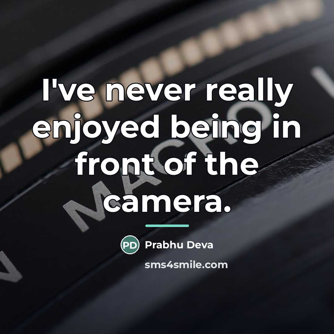 “I've never really enjoyed being in front of the camera.…” quote by Prabhu Deva