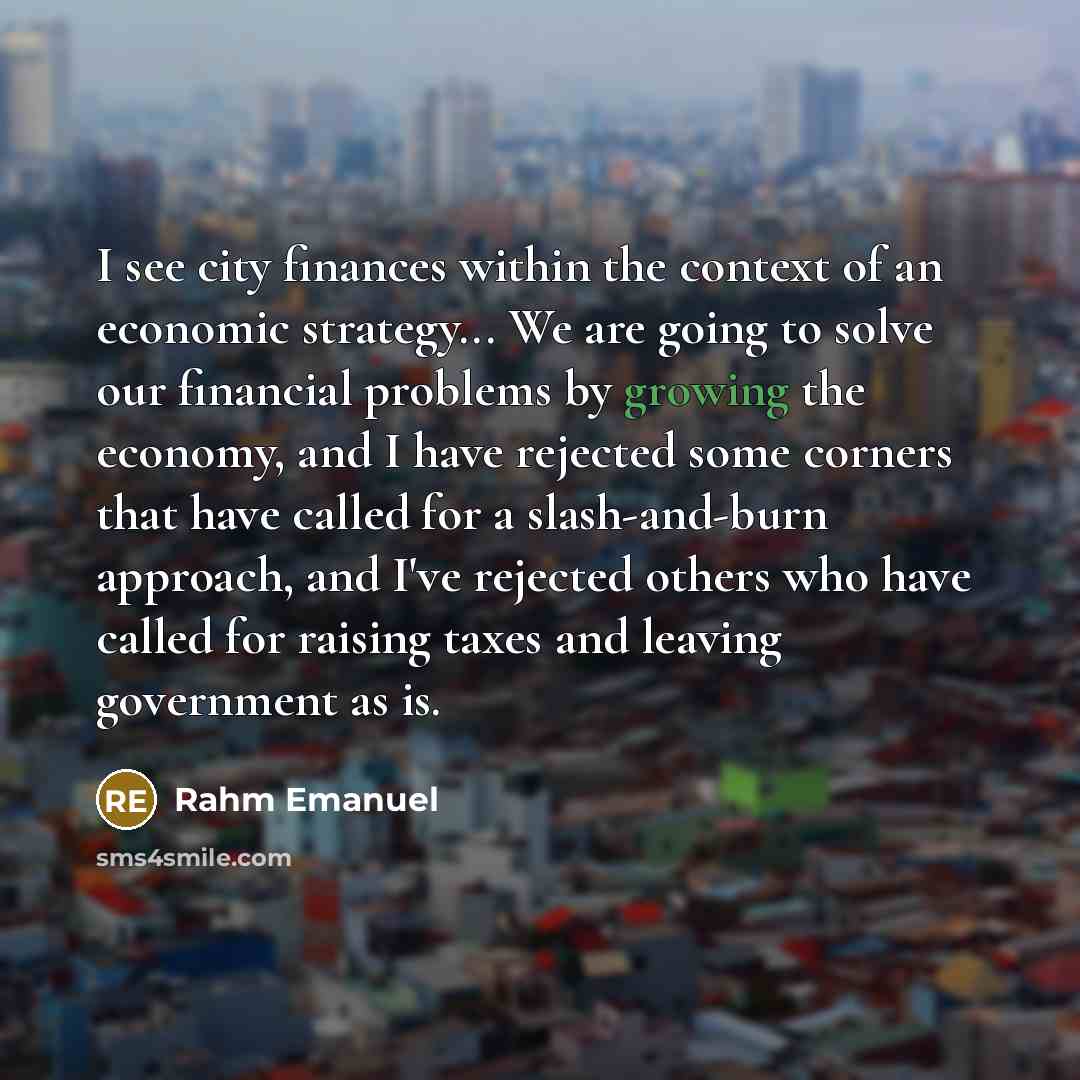 “I see city finances within the context of an economic…” quote by Rahm Emanuel