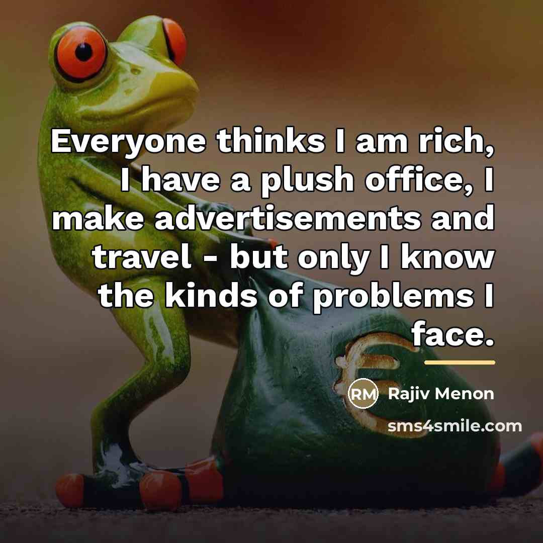 “Everyone thinks I am rich, I have a plush office,…” quote by Rajiv Menon