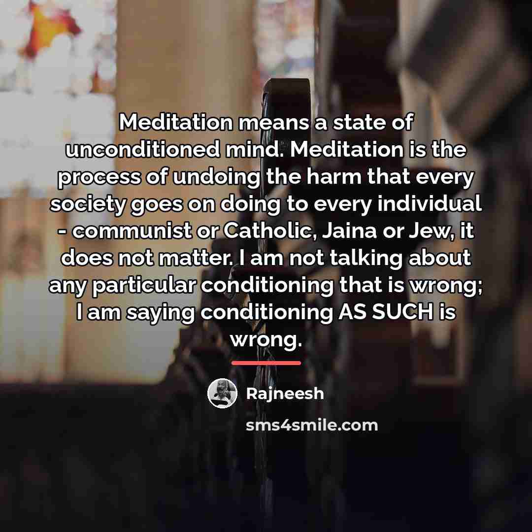 “Meditation means a state of unconditioned mind. Meditation is the…” quote by Rajneesh