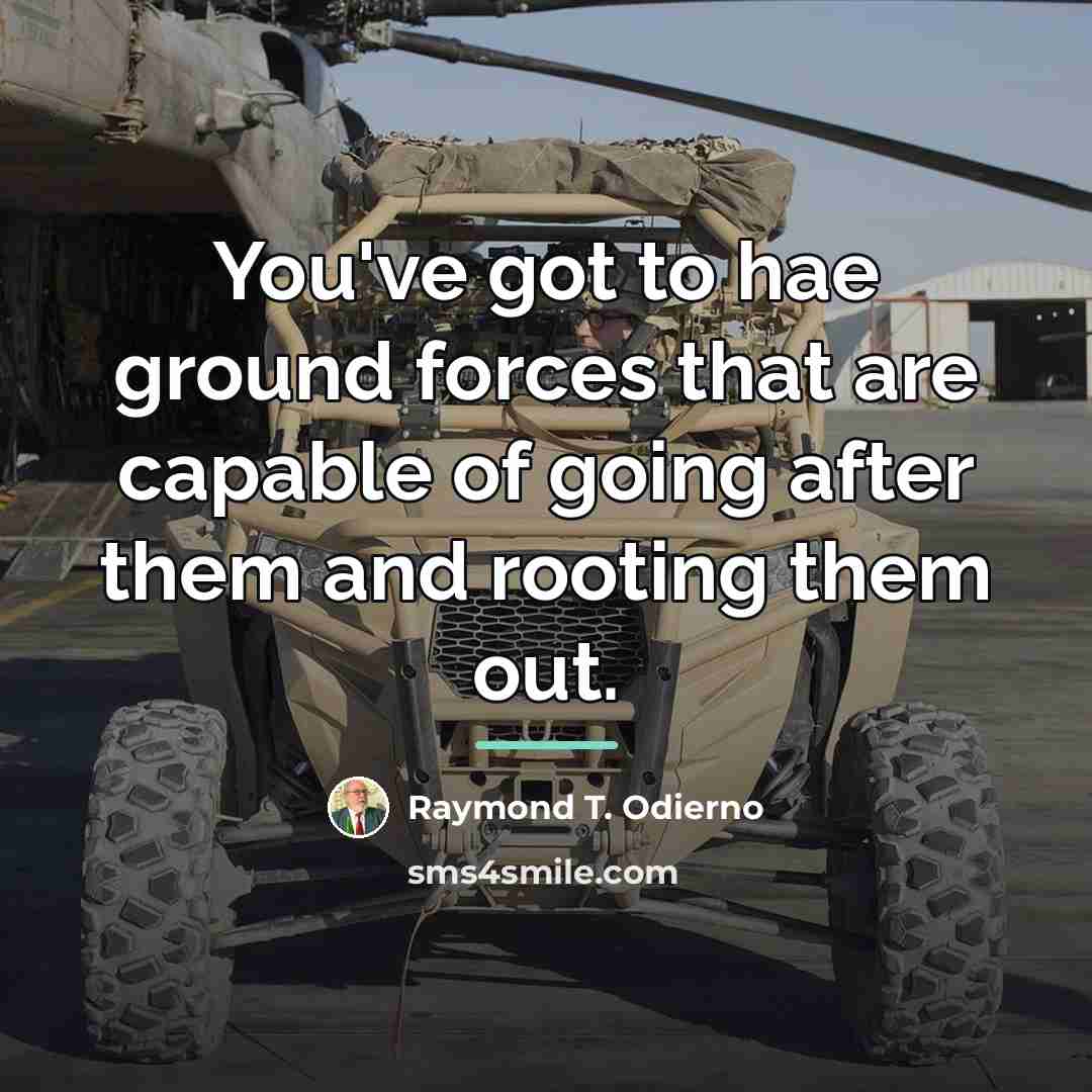 “You've got to hae ground forces that are capable of…” quote by Raymond T. Odierno