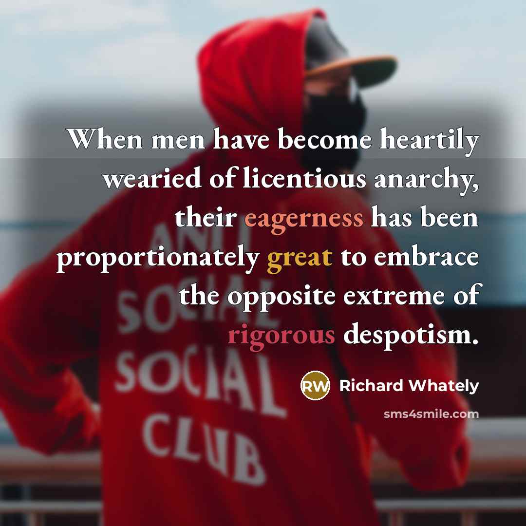 “When men have become heartily wearied of licentious anarchy, their…” quote by Richard Whately