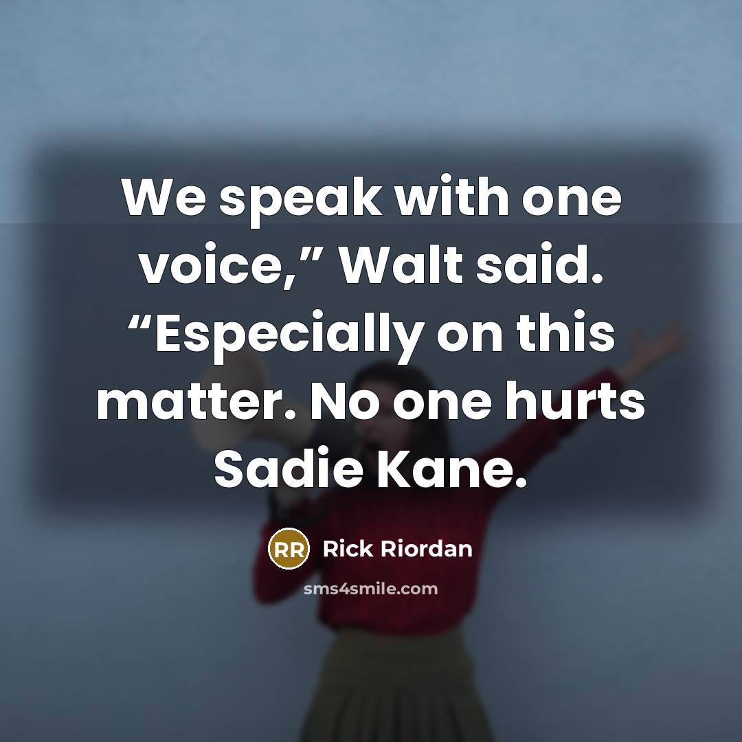 “We speak with one voice,” Walt said. “Especially on this…” quote by Rick Riordan