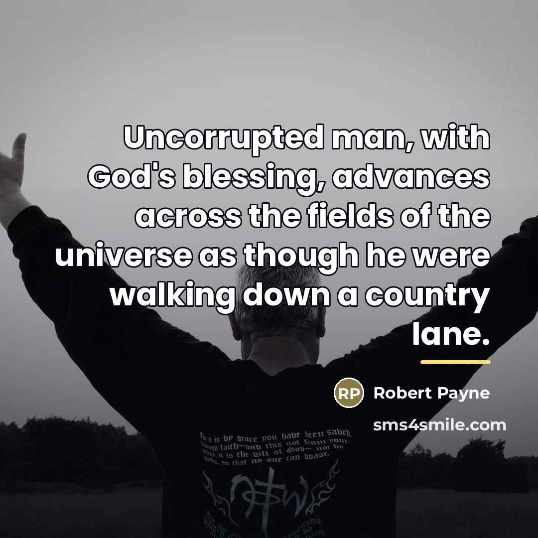 “Uncorrupted man, with God's blessing, advances across the fields of…” quote by Robert Payne