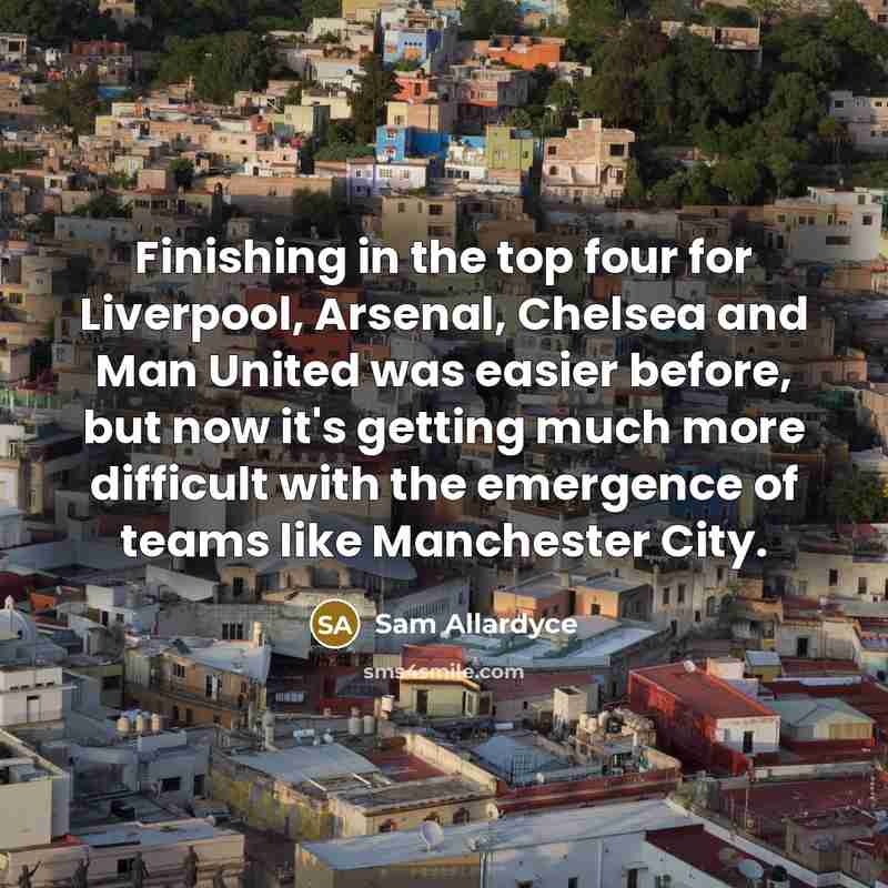 “Finishing in the top four for Liverpool, Arsenal, Chelsea and…” quote by Sam Allardyce