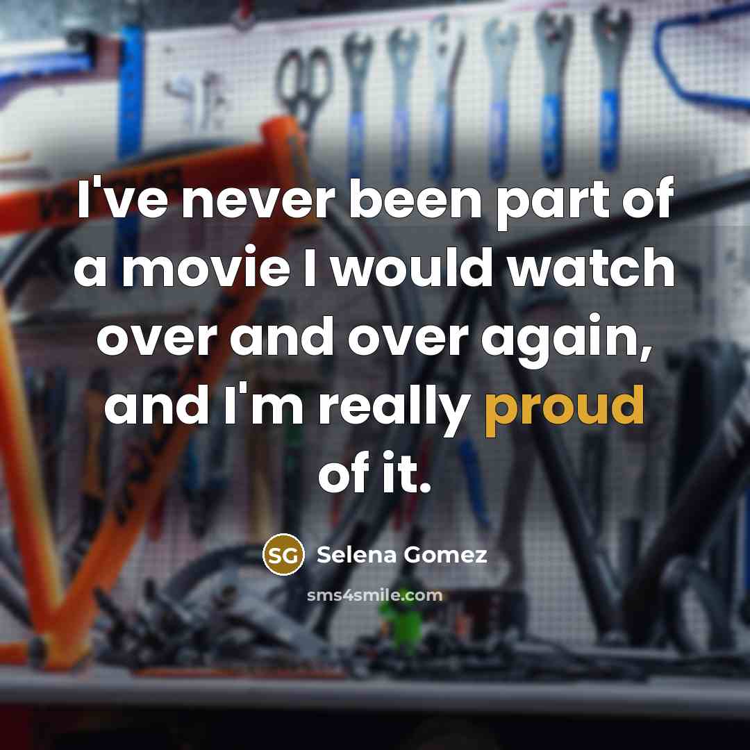 “I've never been part of a movie I would watch…” quote by Selena Gomez