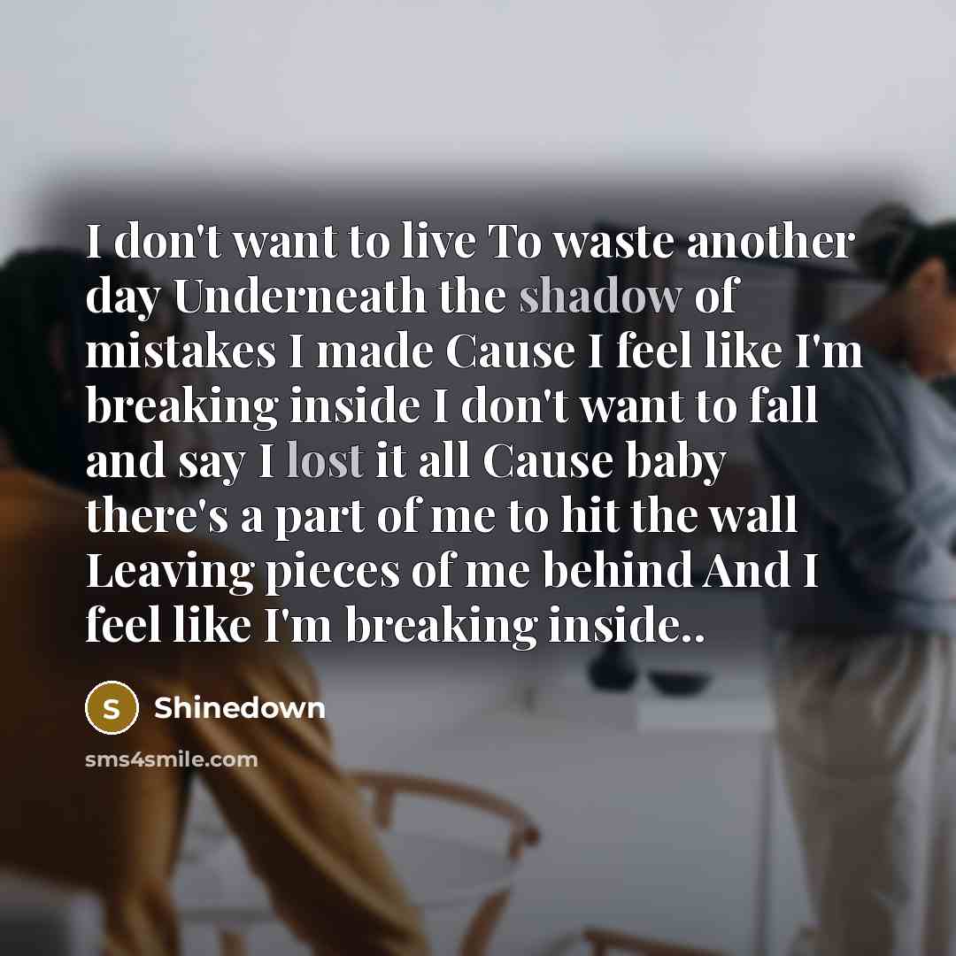 “I don't want to live To waste another day Underneath…” quote by Shinedown
