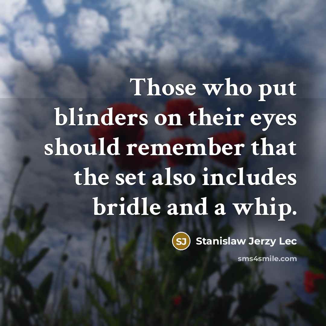 “Those who put blinders on their eyes should remember that…” quote by Stanislaw Jerzy Lec