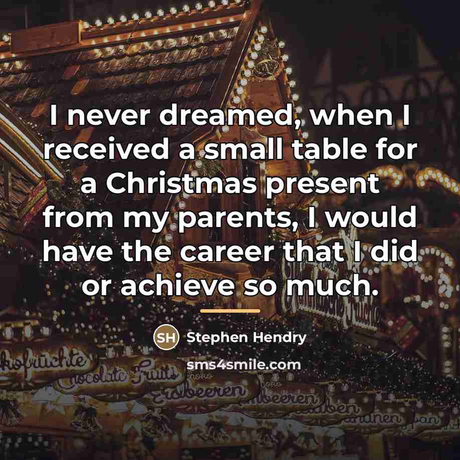 “I never dreamed, when I received a small table for…” quote by Stephen Hendry