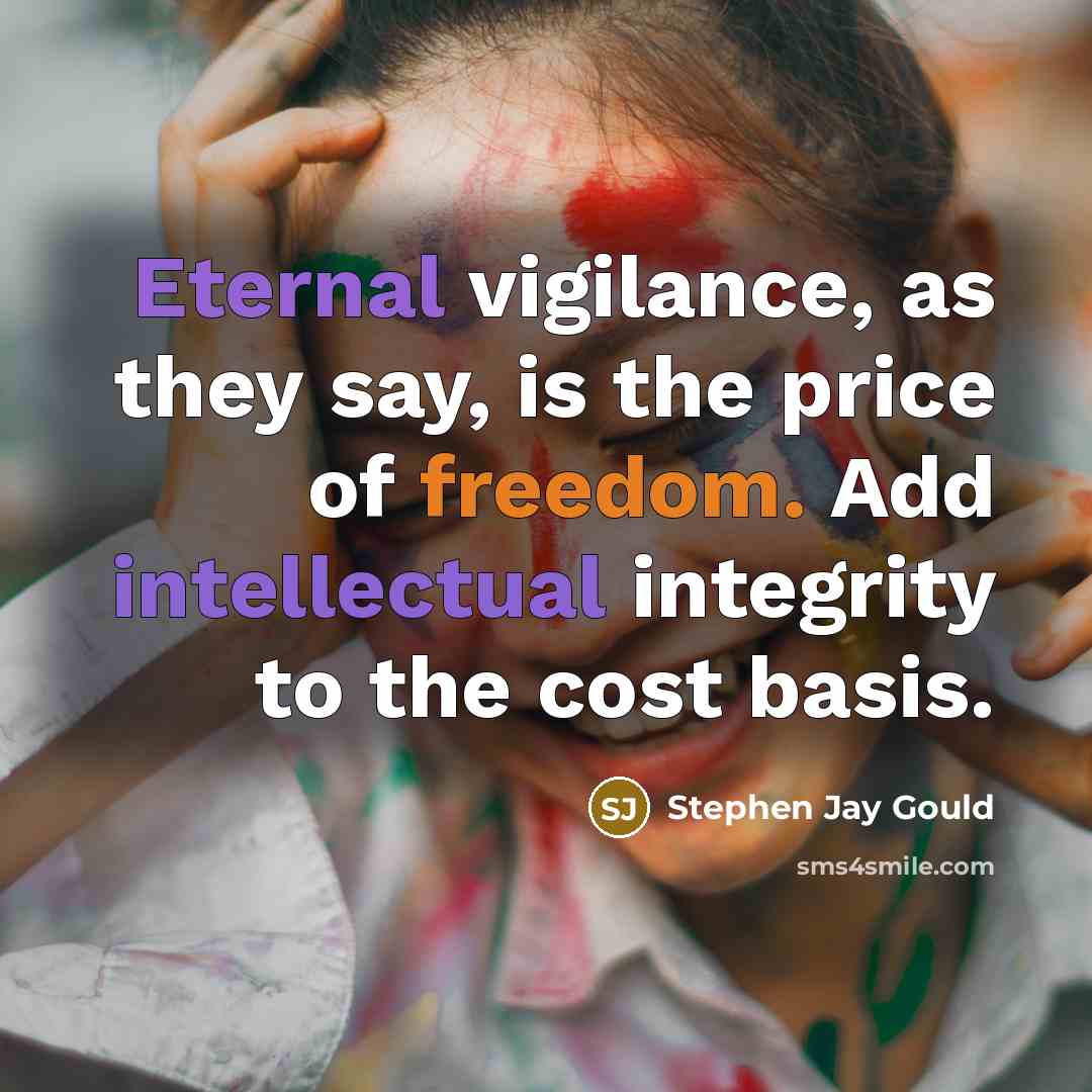 “Eternal vigilance, as they say, is the price of freedom.…” quote by Stephen Jay Gould