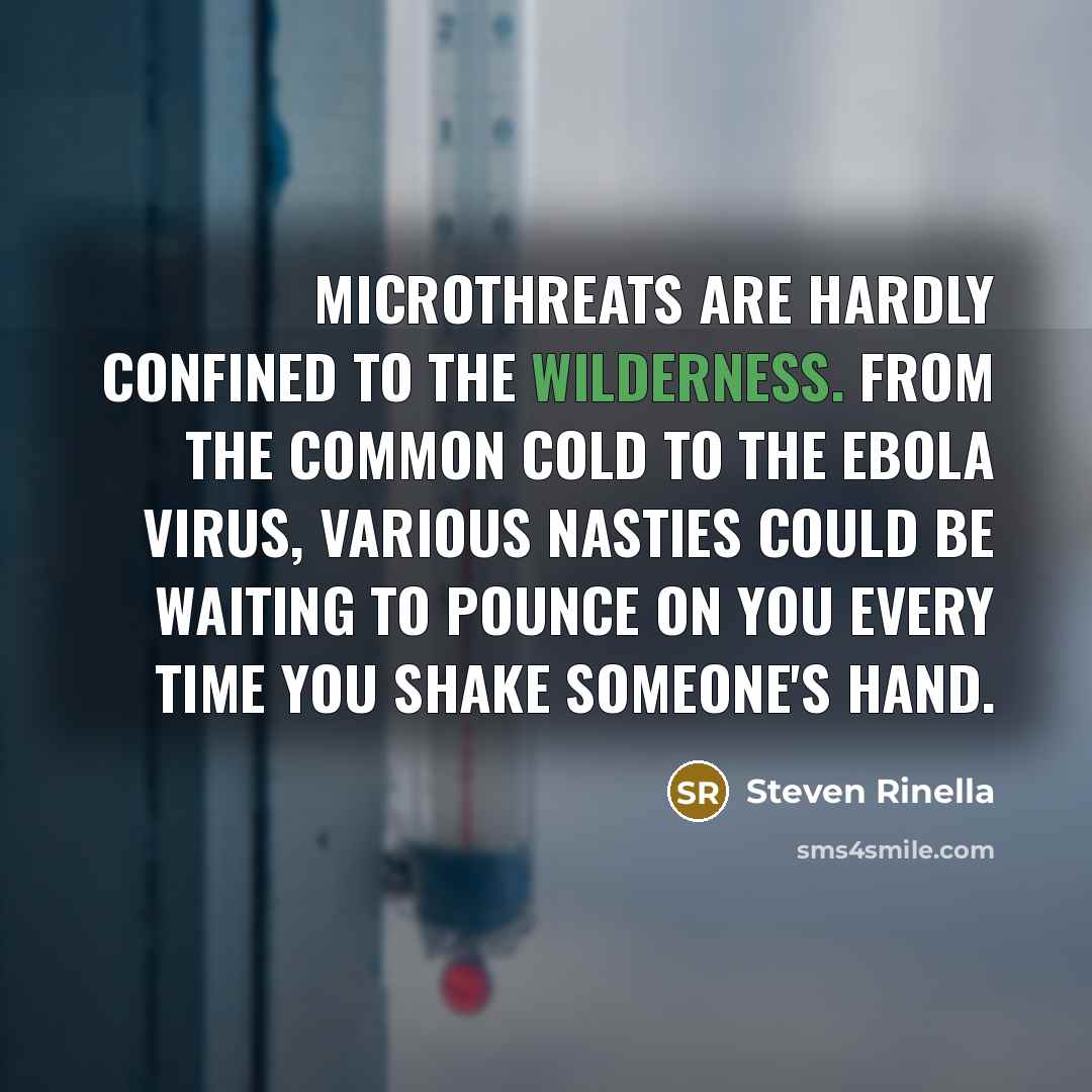 “Microthreats are hardly confined to the wilderness. From the common…” quote by Steven Rinella