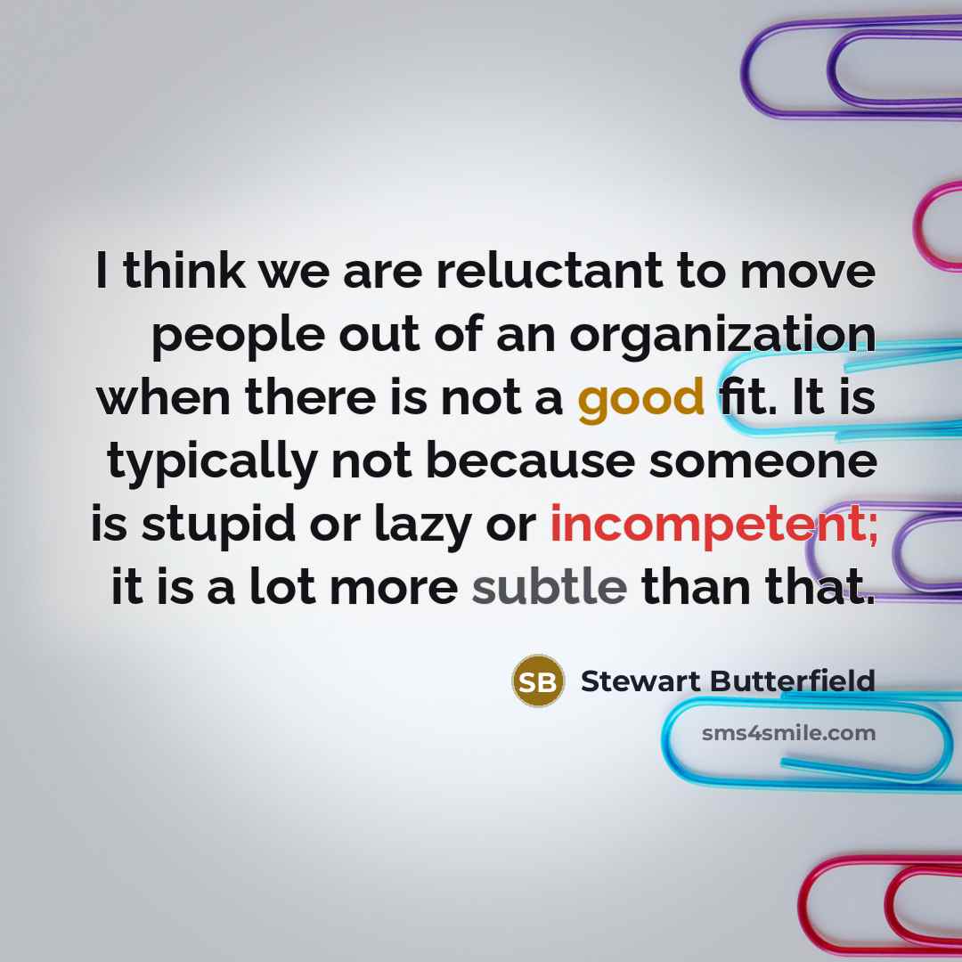 “I think we are reluctant to move people out of…” quote by Stewart Butterfield