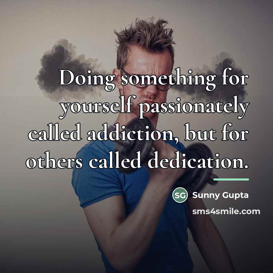 “Doing something for yourself passionately called addiction, but for others…” quote by Sunny Gupta