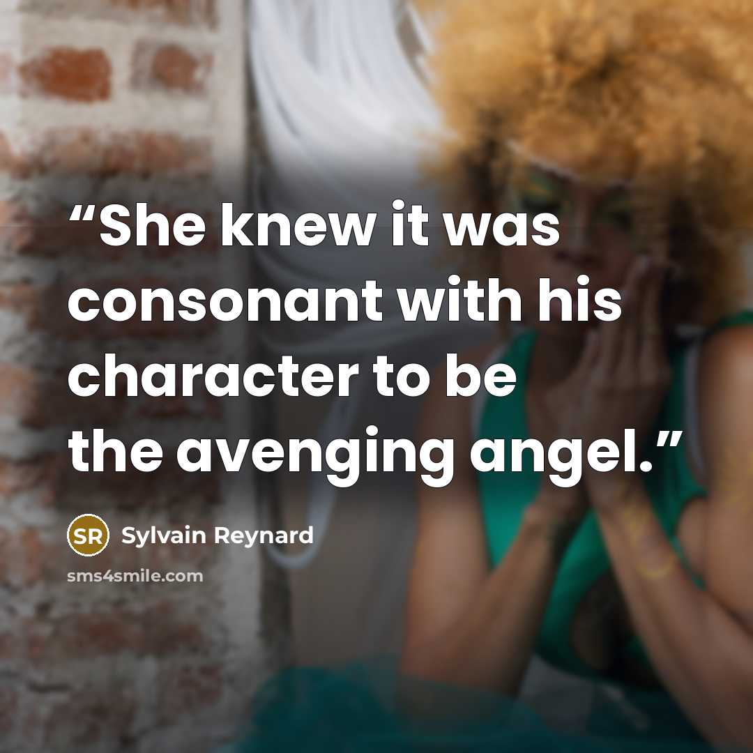 “She knew it was consonant with his character to be the avenging angel.” quote by Sylvain Reynard