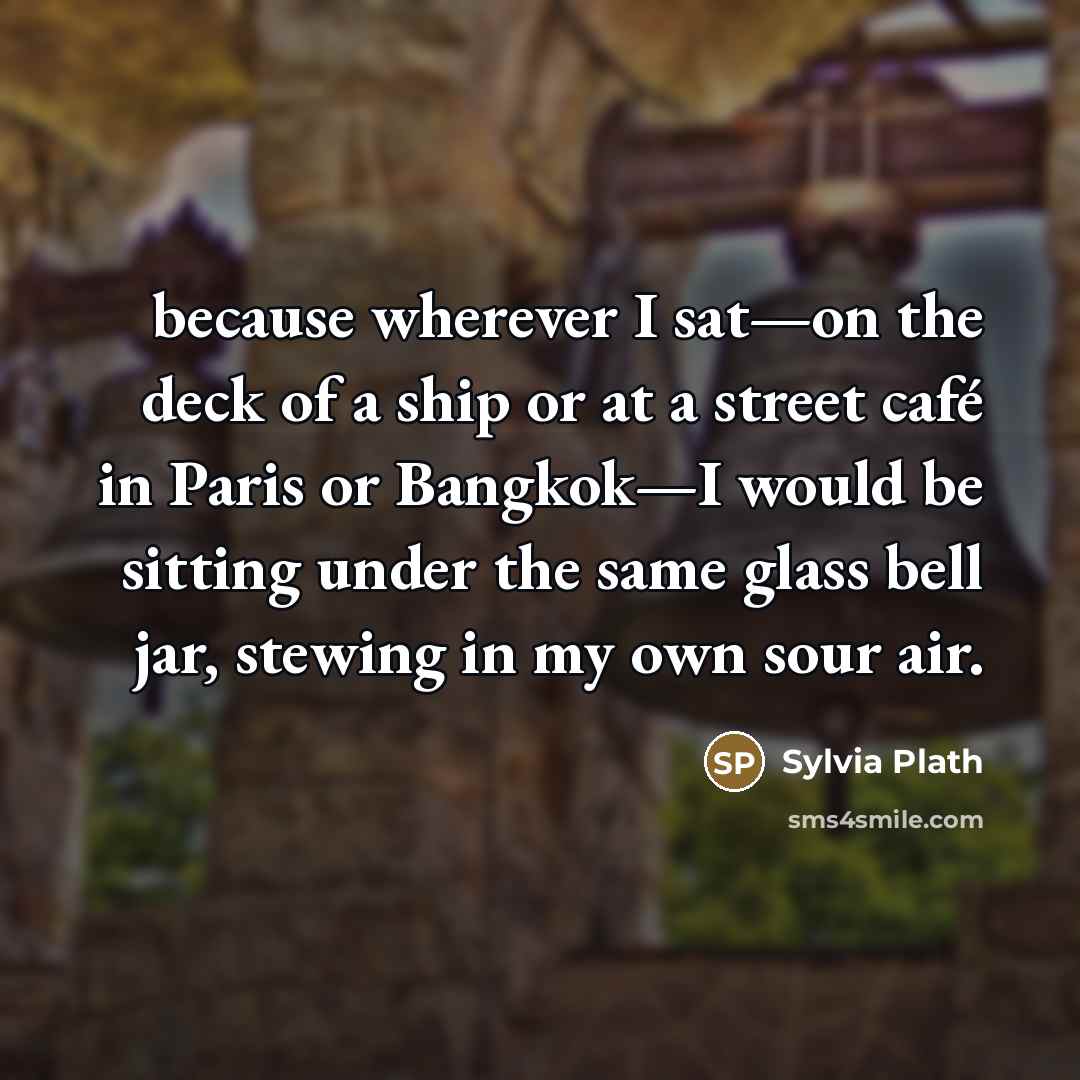 “because wherever I sat—on the deck of a ship or…” quote by Sylvia Plath