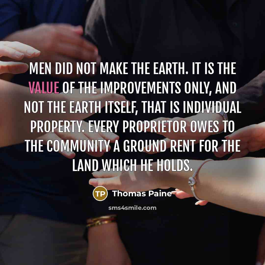 “Men did not make the earth. It is the value…” quote by Thomas Paine