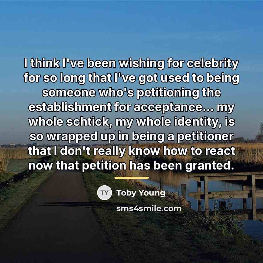 “I think I've been wishing for celebrity for so long…” quote by Toby Young