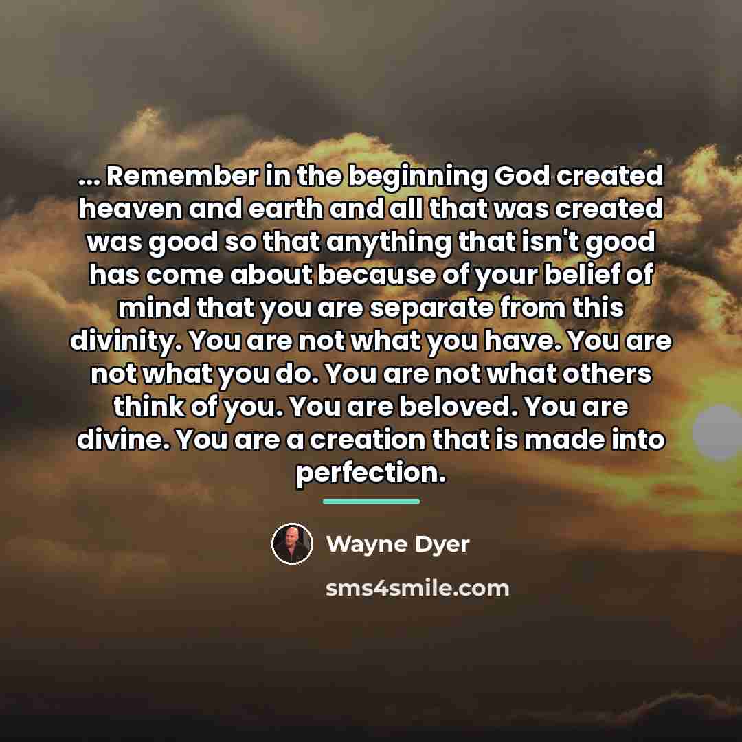 “... Remember in the beginning God created heaven and earth…” quote by Wayne Dyer