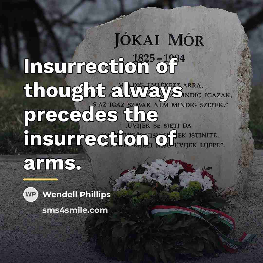 “Insurrection of thought always precedes the insurrection of arms.…” quote by Wendell Phillips