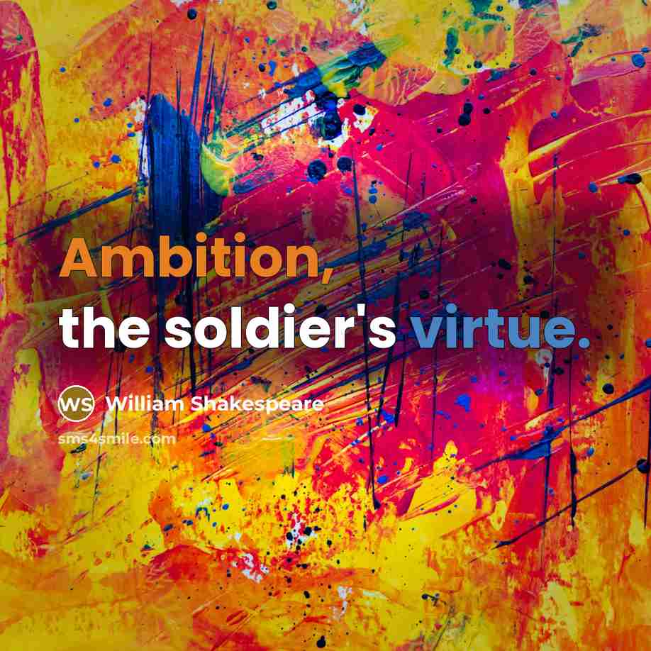 “Ambition, the soldier's virtue.…” quote by William Shakespeare