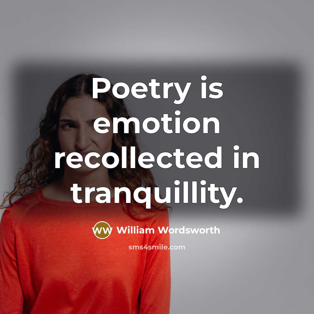 “Poetry is emotion recollected in tranquillity.…” quote by William Wordsworth