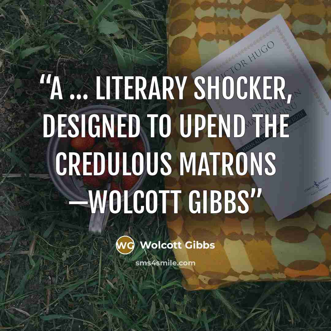 “a … literary shocker, designed to upend the credulous matrons —Wolcott Gibbs” quote by Wolcott Gibbs