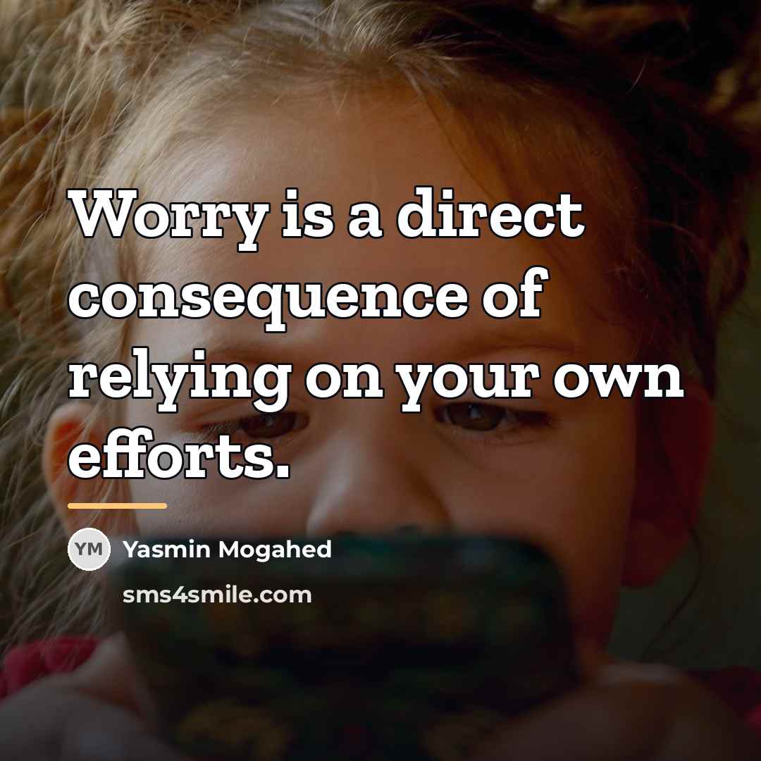 “Worry is a direct consequence of relying on your own…” quote by Yasmin Mogahed