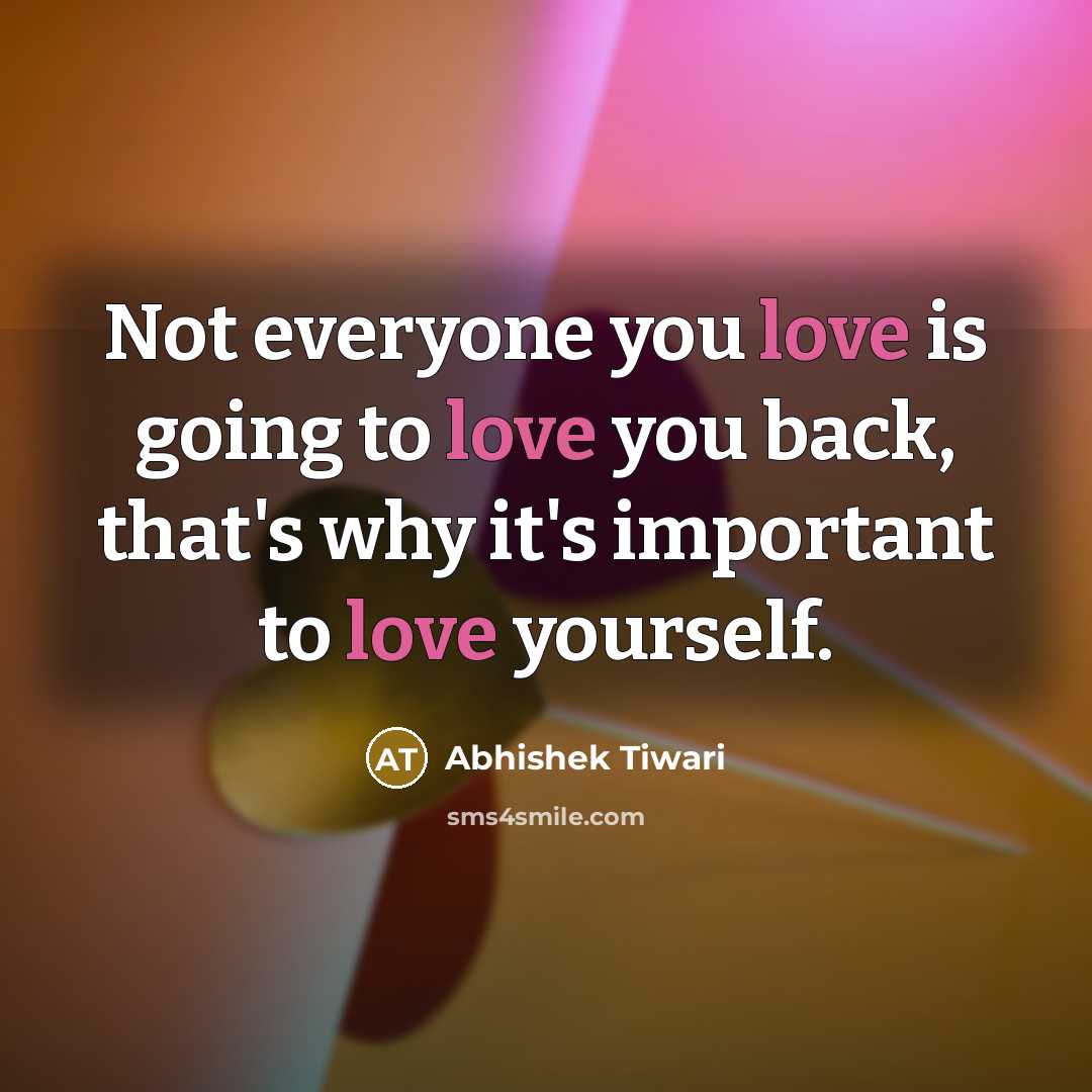 “Not everyone you love is going to love you back,…” quote by Abhishek Tiwari