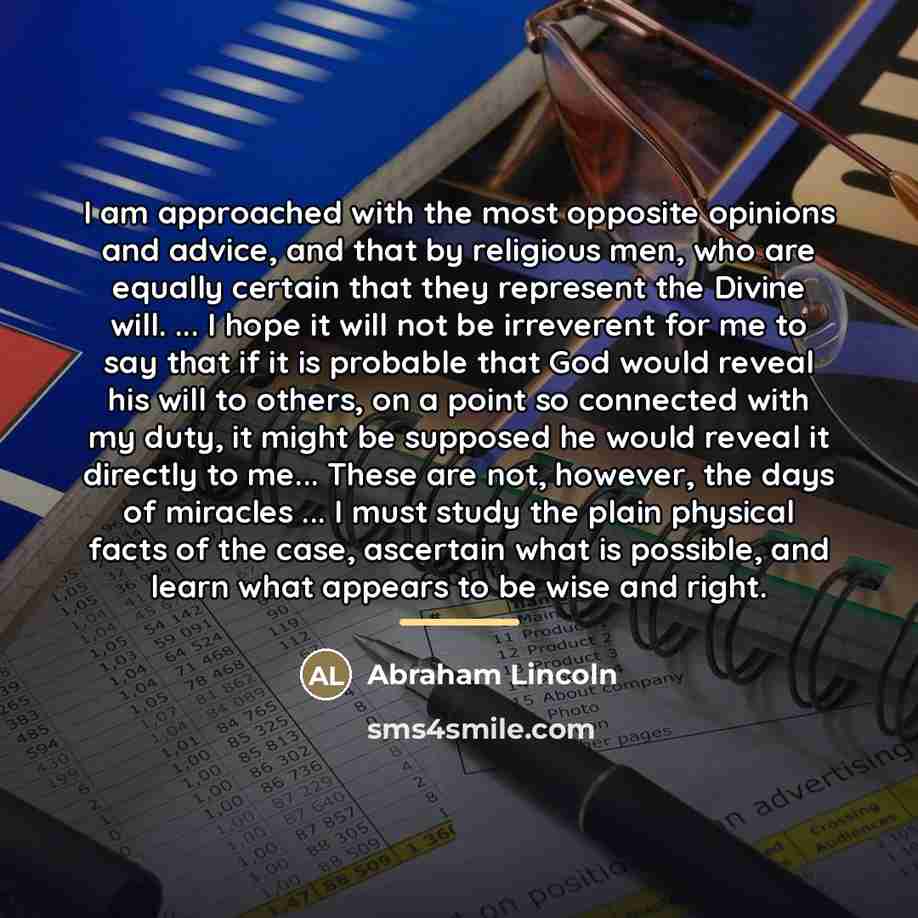 “I am approached with the most opposite opinions and advice,…” quote by Abraham Lincoln