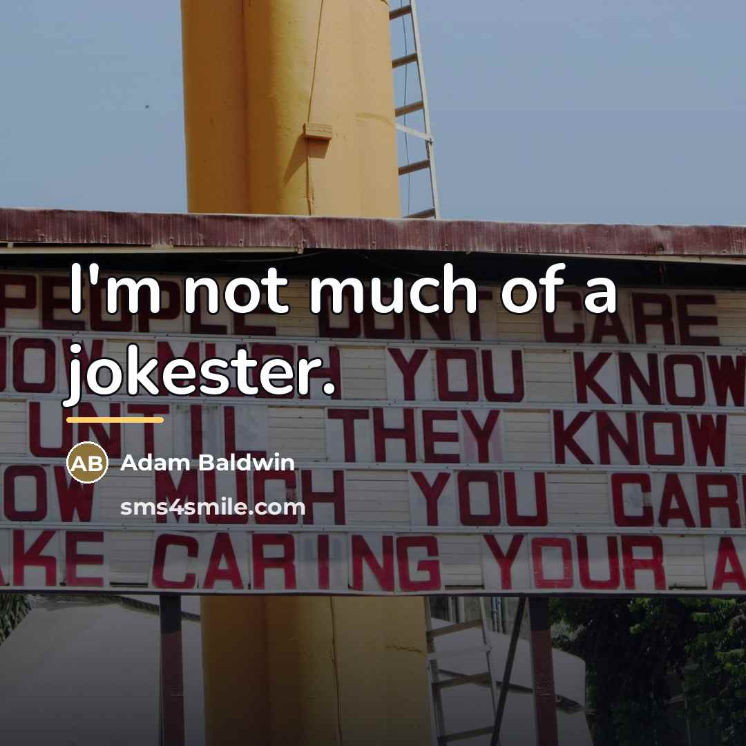 “I'm not much of a jokester.…” quote by Adam Baldwin