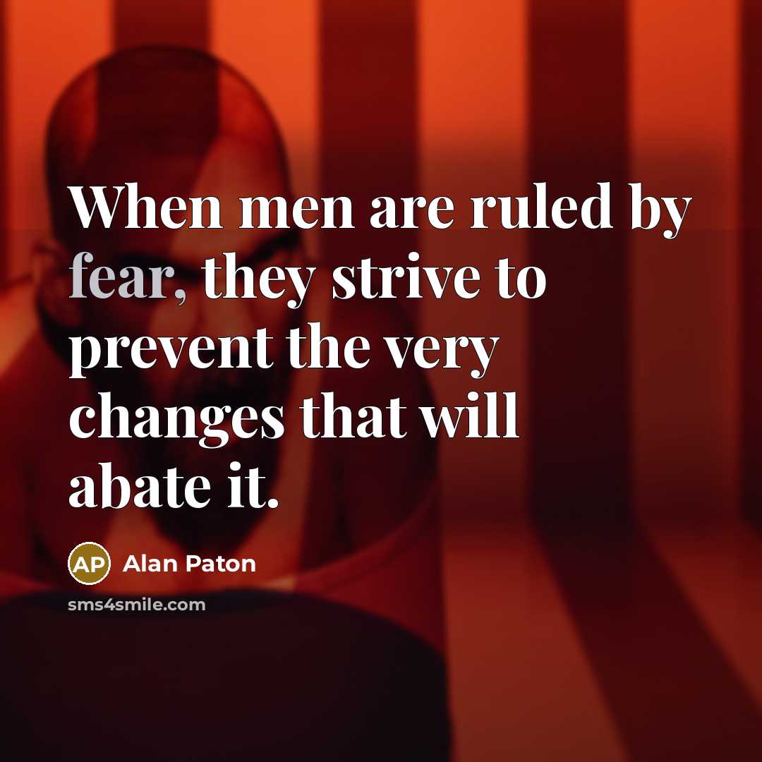 “When men are ruled by fear, they strive to prevent…” quote by Alan Paton