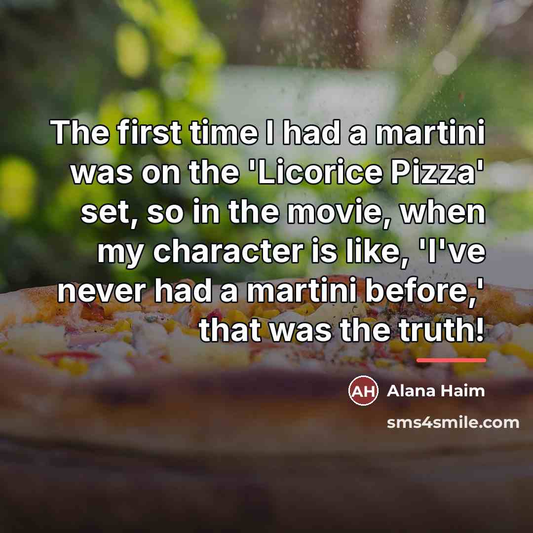 “The first time I had a martini was on the…” quote by Alana Haim