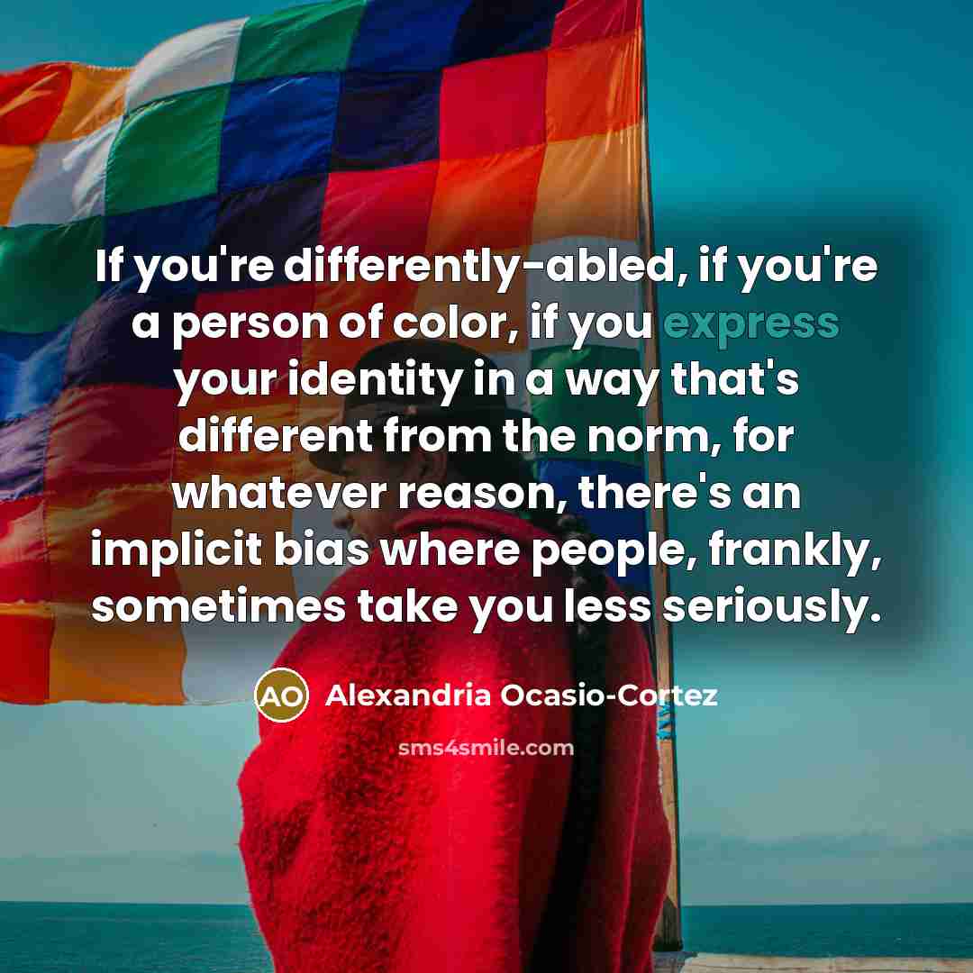“If you're differently-abled, if you're a person of color, if…” quote by Alexandria Ocasio-Cortez