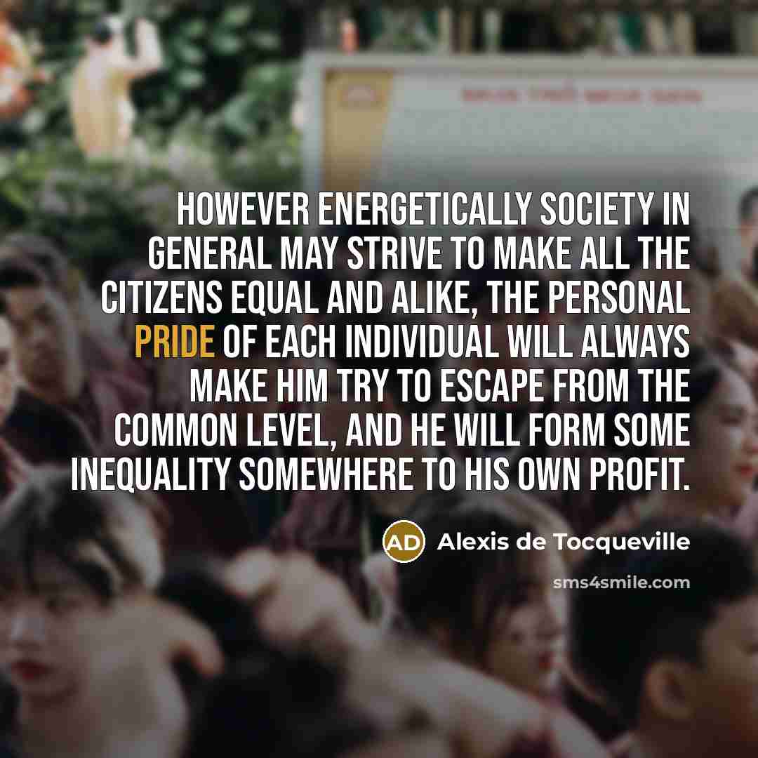 “However energetically society in general may strive to make all…” quote by Alexis de Tocqueville