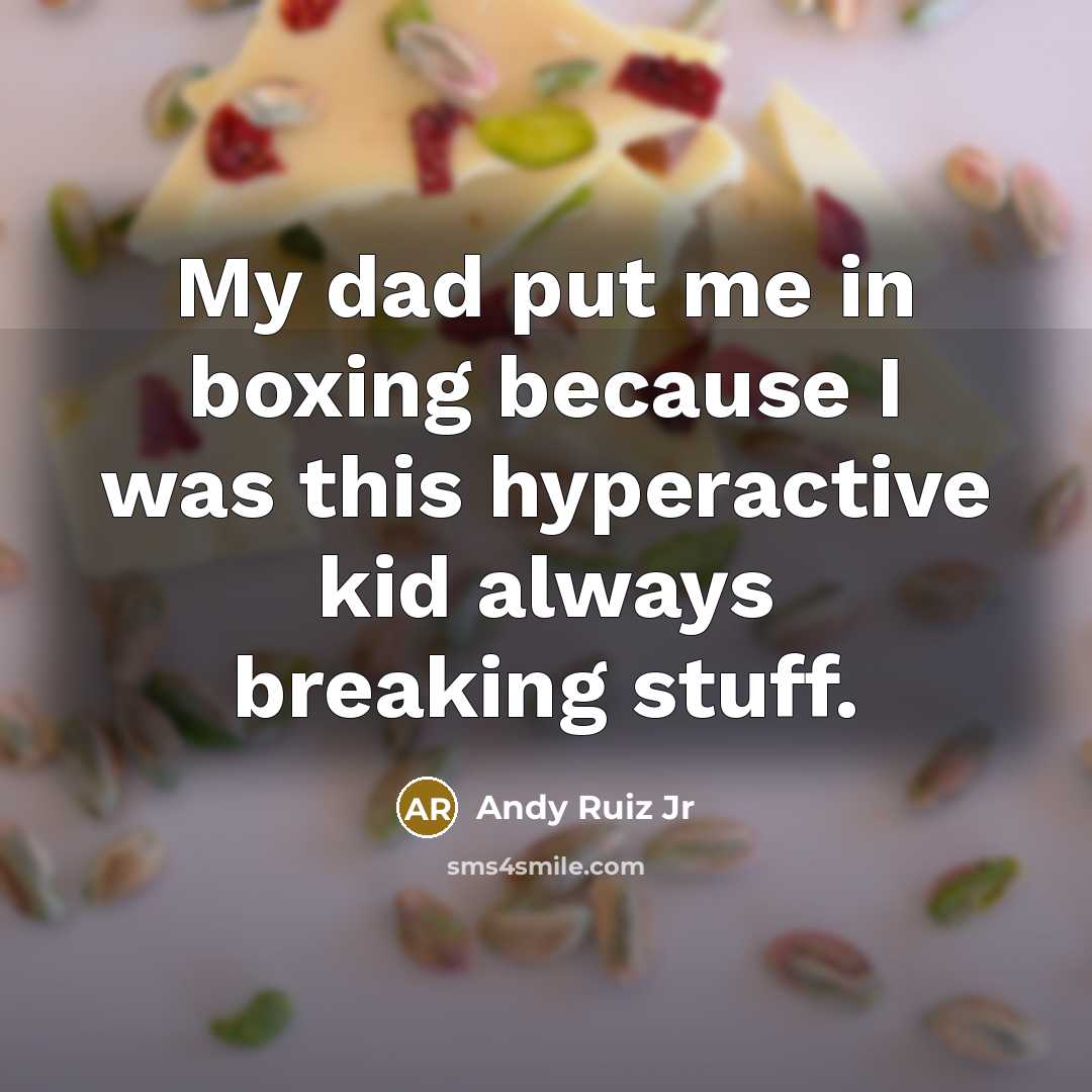 “My dad put me in boxing because I was this…” quote by Andy Ruiz Jr