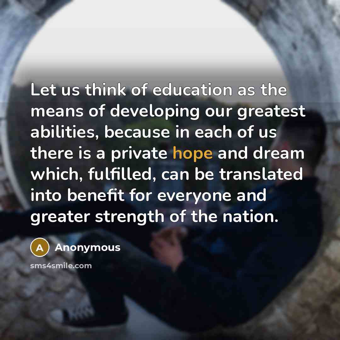“Let us think of education as the means of developing…” quote by Anonymous