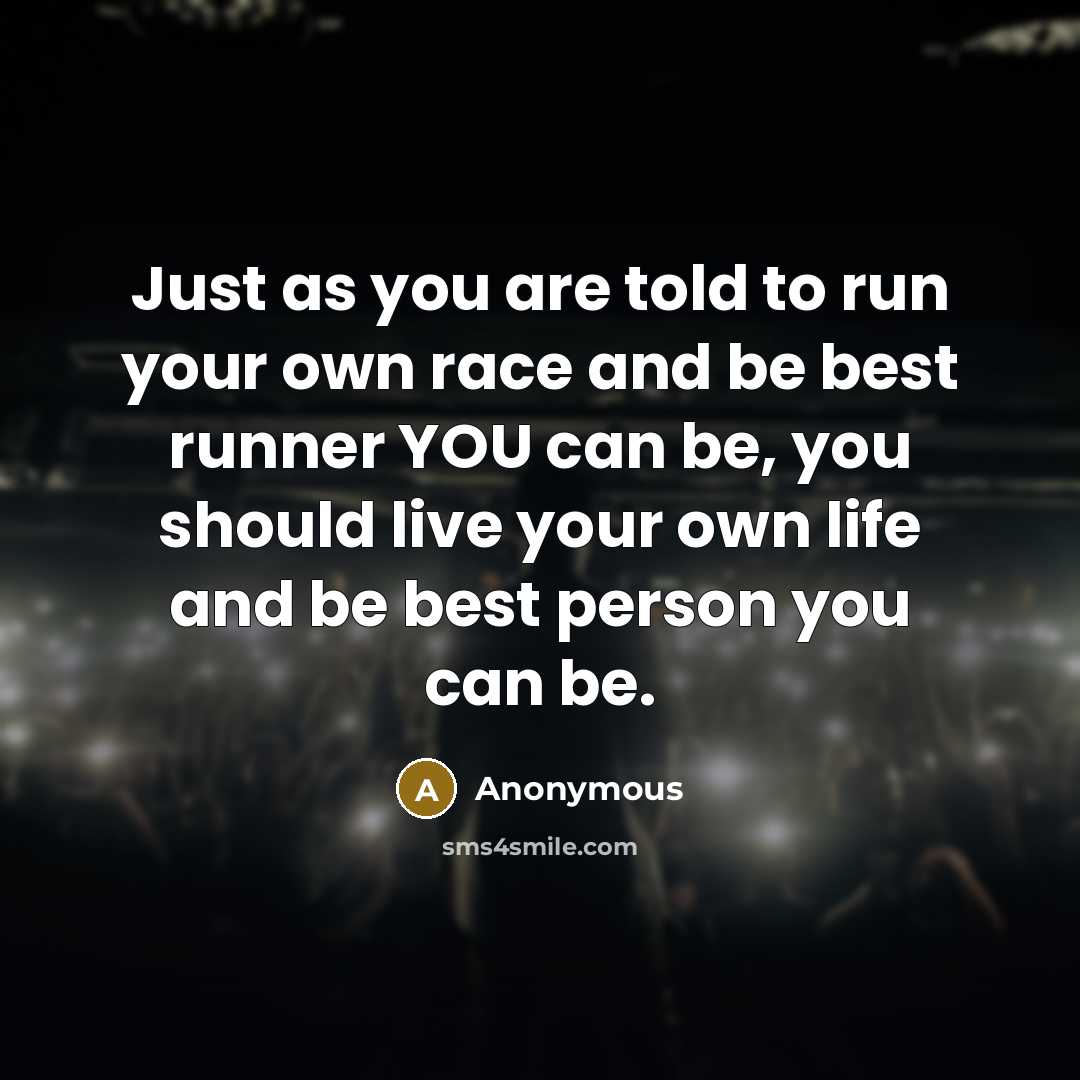 “Just as you are told to run your own race…” quote by Anonymous