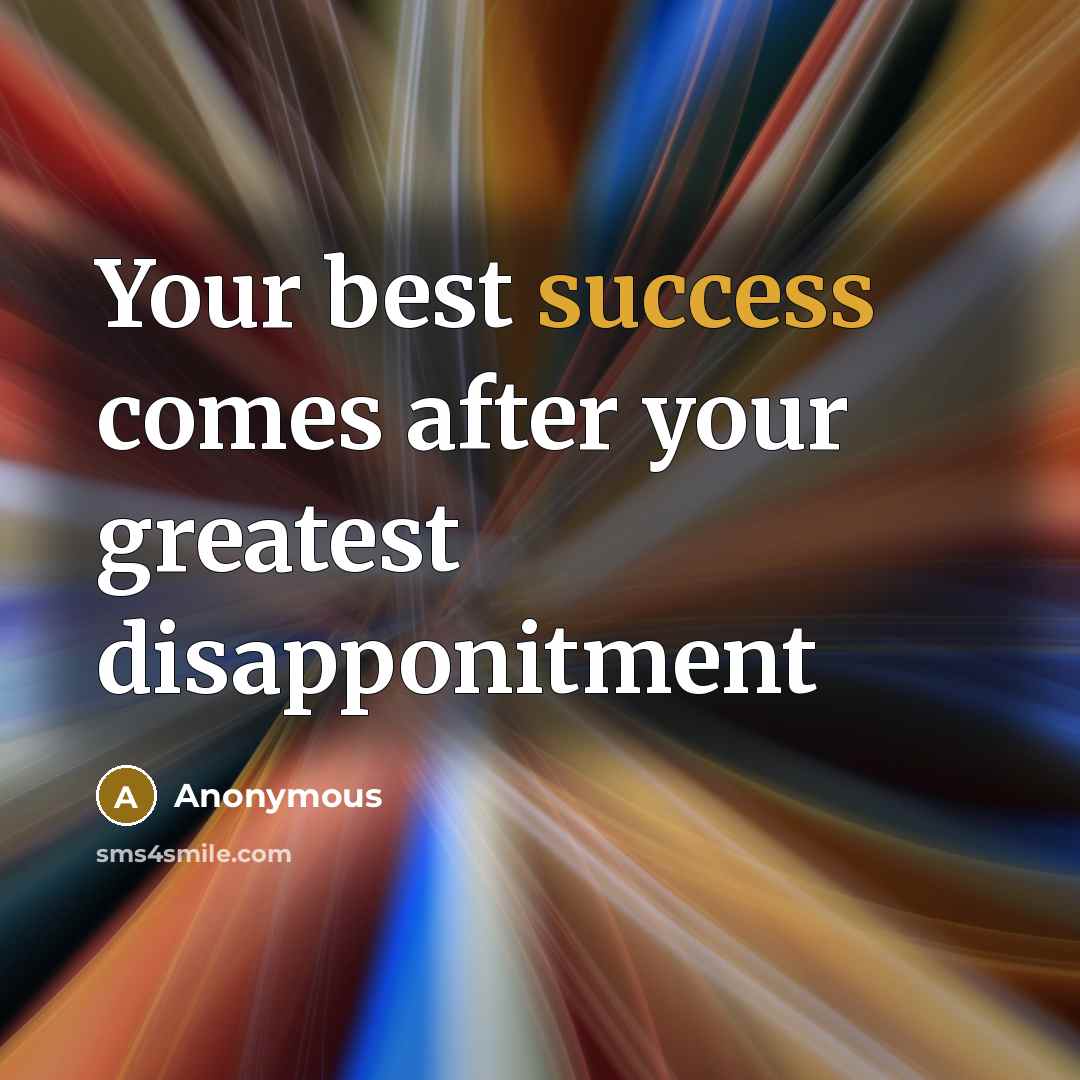 “Your best success comes after your greatest disapponitment…” quote by Anonymous