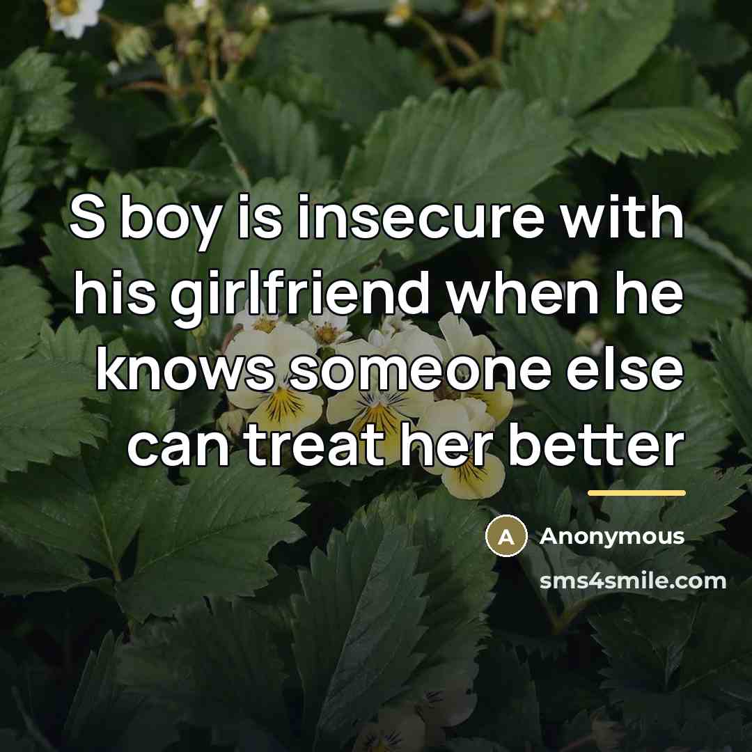 “S boy is insecure with his girlfriend when he knows…” quote by Anonymous