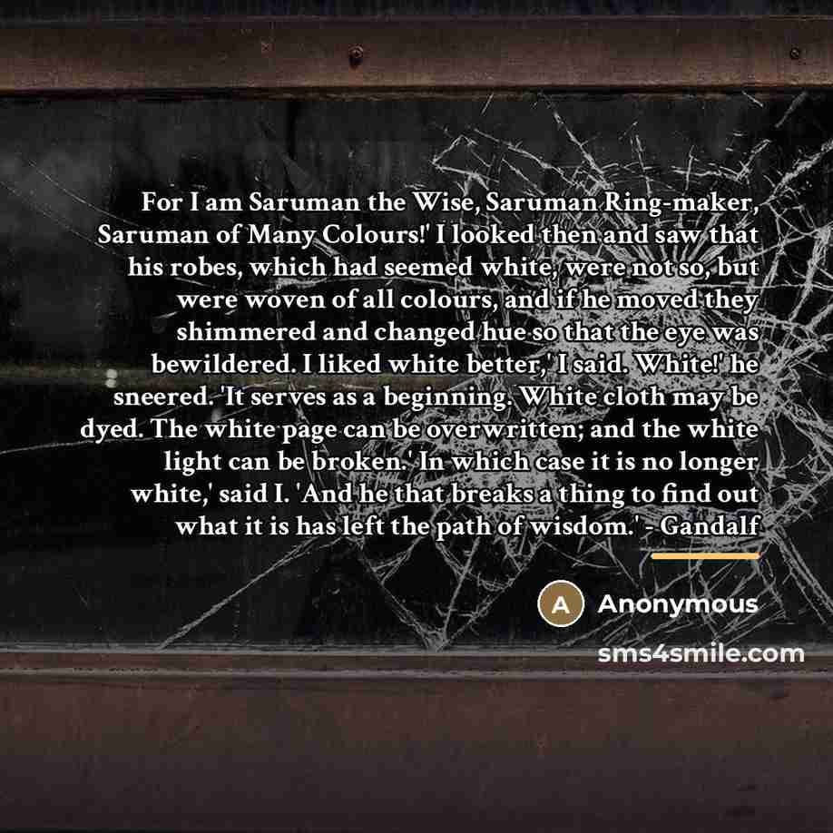 “For I am Saruman the Wise, Saruman Ring-maker, Saruman of…” quote by Anonymous